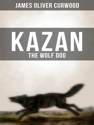 cover image of KAZAN, THE WOLF DOG